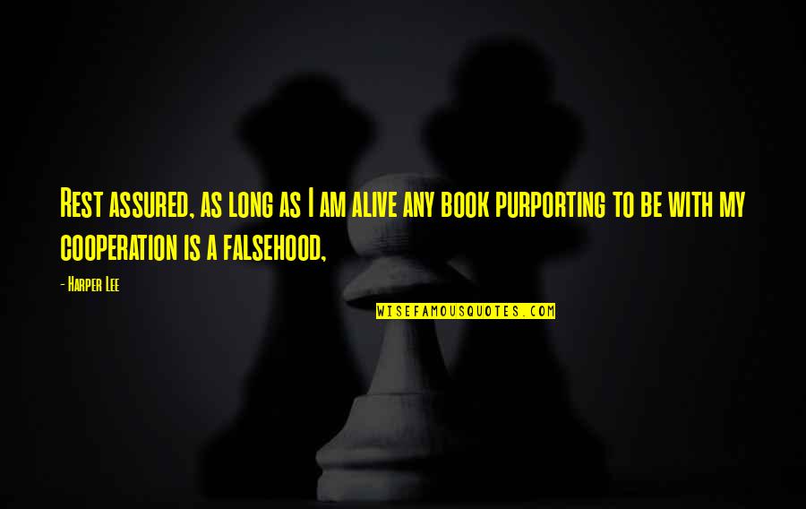 Assured Quotes By Harper Lee: Rest assured, as long as I am alive Assured Quotes By Harper Lee: Rest assured, as long as I am alive