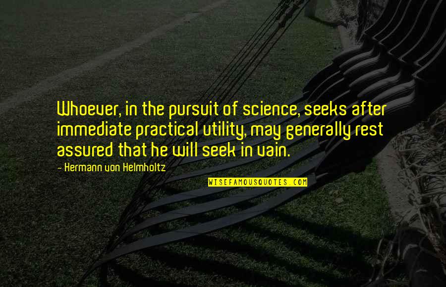 Assured Quotes By Hermann Von Helmholtz: Whoever, in the pursuit of science, seeks after