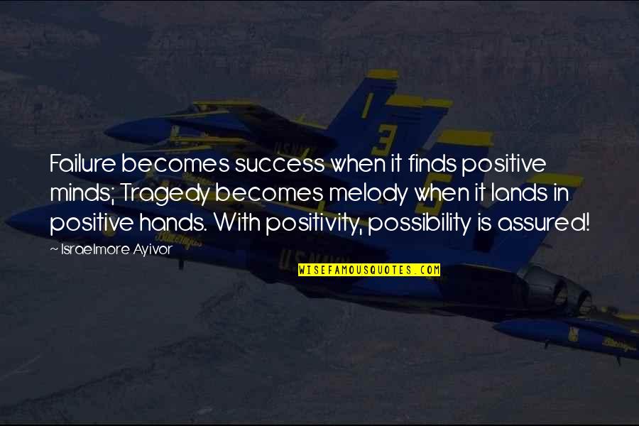 Assured Quotes By Israelmore Ayivor: Failure becomes success when it finds positive minds;