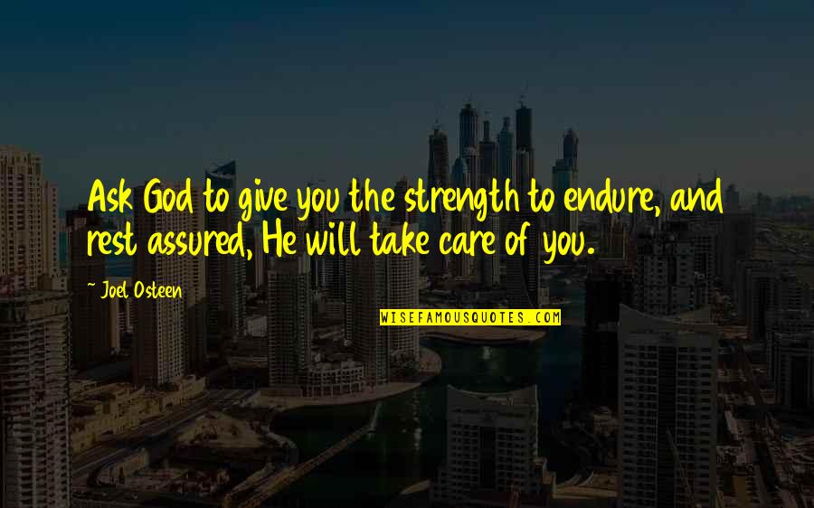 Assured Quotes By Joel Osteen: Ask God to give you the strength to