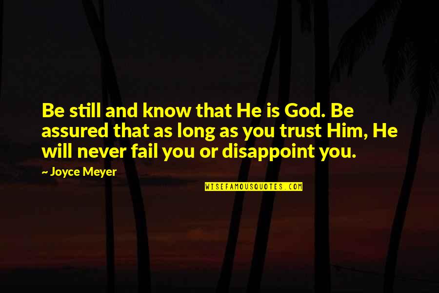 Assured Quotes By Joyce Meyer: Be still and know that He is God. Assured Quotes By Joyce Meyer: Be still and know that He is God.