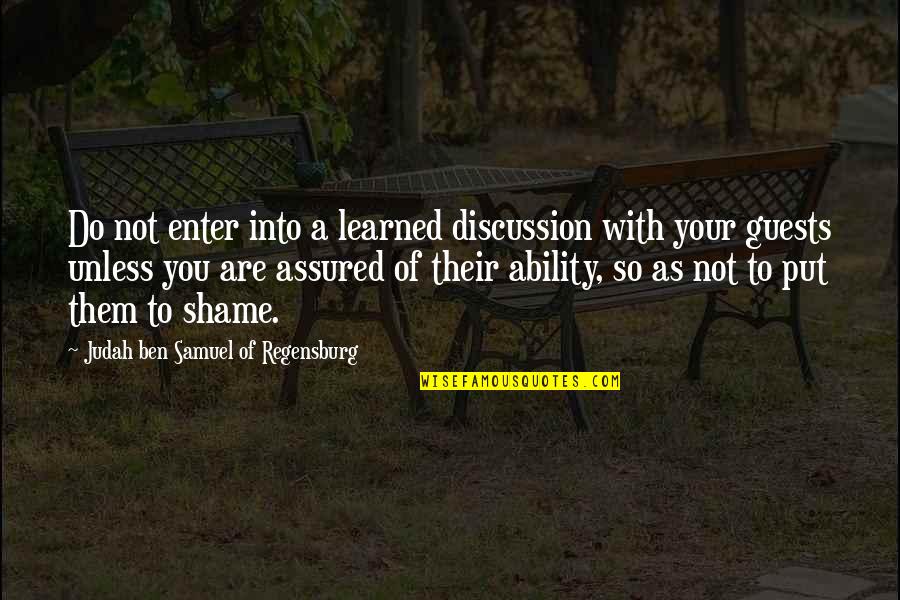 Assured Quotes By Judah Ben Samuel Of Regensburg: Do not enter into a learned discussion with