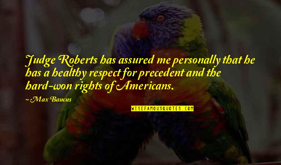 Assured Quotes By Max Baucus: Judge Roberts has assured me personally that he Assured Quotes By Max Baucus: Judge Roberts has assured me personally that he