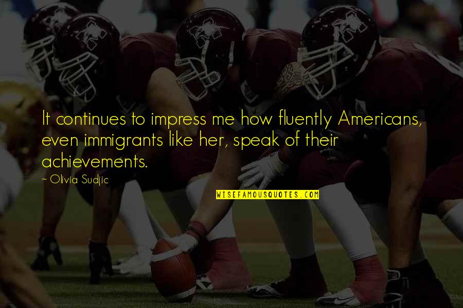 Assured Quotes By Olivia Sudjic: It continues to impress me how fluently Americans, Assured Quotes By Olivia Sudjic: It continues to impress me how fluently Americans,