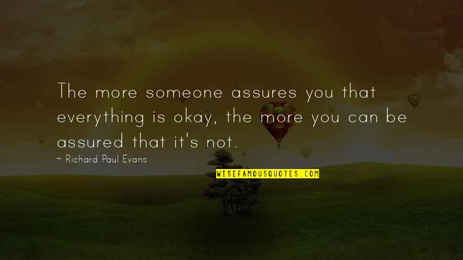 Assured Quotes By Richard Paul Evans: The more someone assures you that everything is