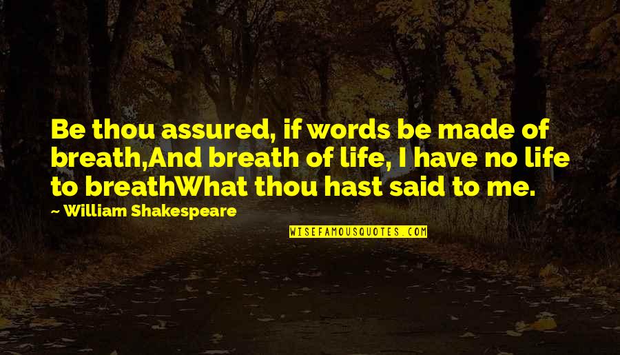 Assured Quotes By William Shakespeare: Be thou assured, if words be made of