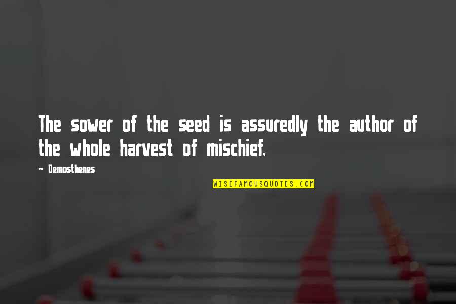 Assuredly Quotes By Demosthenes: The sower of the seed is assuredly the