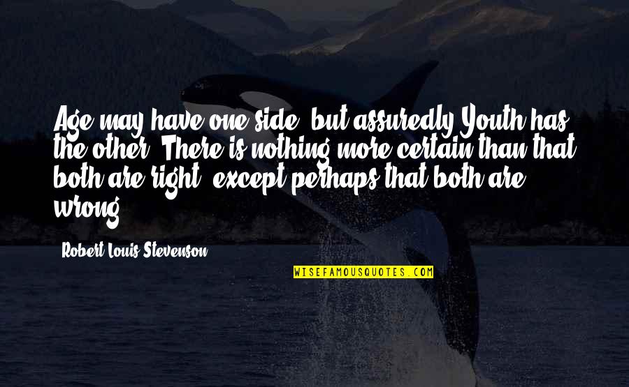 Assuredly Quotes By Robert Louis Stevenson: Age may have one side, but assuredly Youth Assuredly Quotes By Robert Louis Stevenson: Age may have one side, but assuredly Youth
