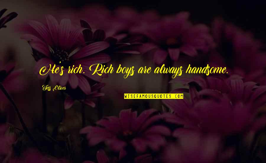 Assurer Conjugaison Quotes By Tess Oliver: He's rich. Rich boys are always handsome.
