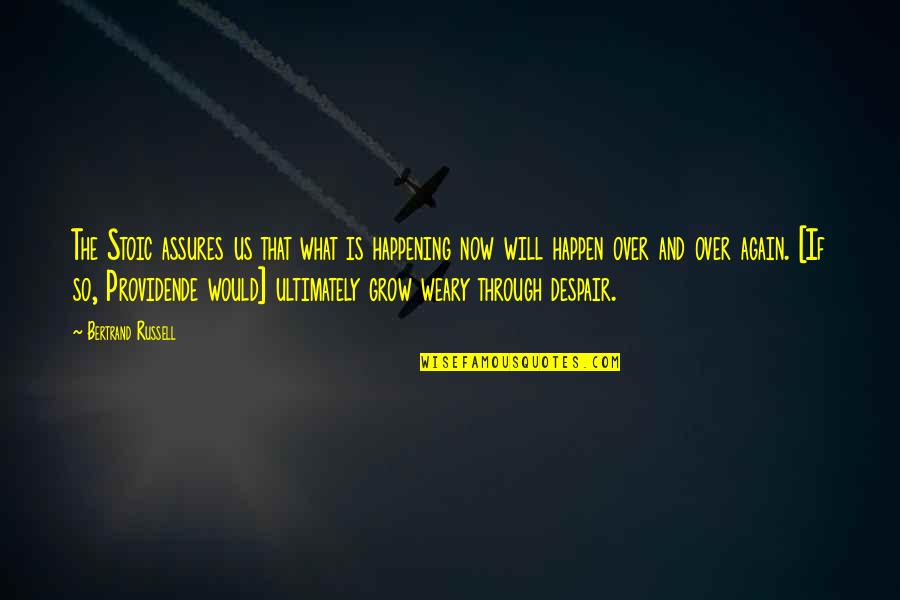 Assures Quotes By Bertrand Russell: The Stoic assures us that what is happening