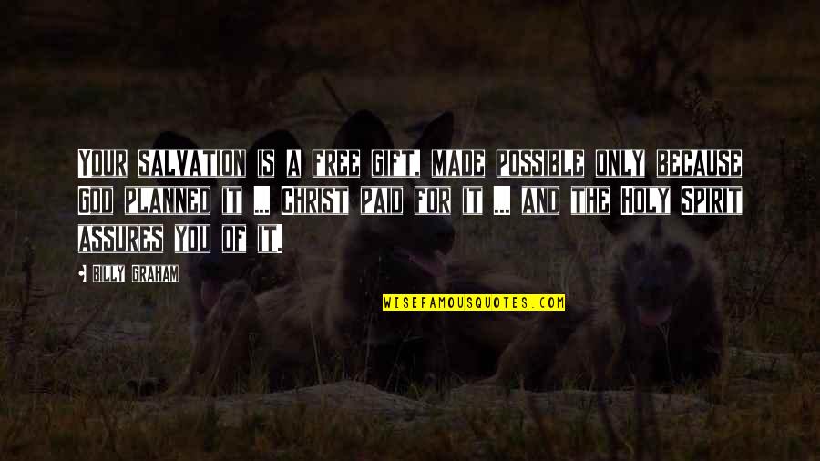Assures Quotes By Billy Graham: Your salvation is a free gift, made possible