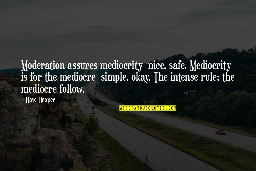 Assures Quotes By Dave Draper: Moderation assures mediocrity nice, safe. Mediocrity is for