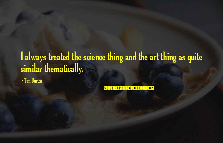 Assurity Life Quotes By Tim Burton: I always treated the science thing and the