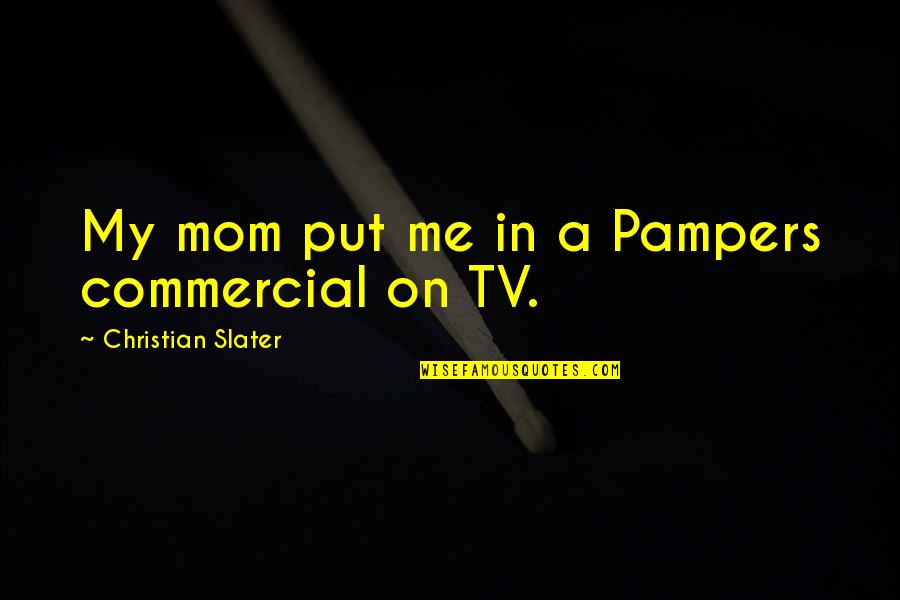 Assustado Significado Quotes By Christian Slater: My mom put me in a Pampers commercial