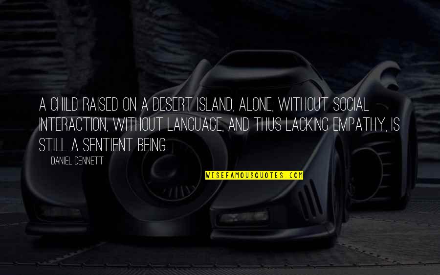 Assustadora Quotes By Daniel Dennett: A child raised on a desert island, alone, Assustadora Quotes By Daniel Dennett: A child raised on a desert island, alone,