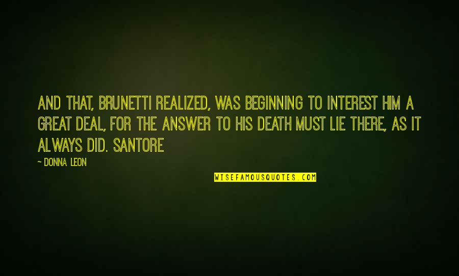 Assustadora Quotes By Donna Leon: And that, Brunetti realized, was beginning to interest