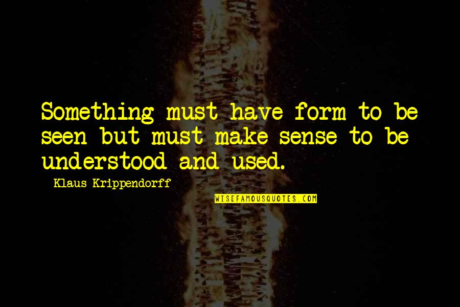 Assward Quotes By Klaus Krippendorff: Something must have form to be seen but