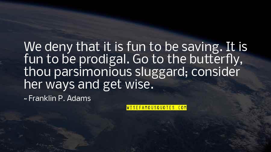 Asswhole Quotes By Franklin P. Adams: We deny that it is fun to be