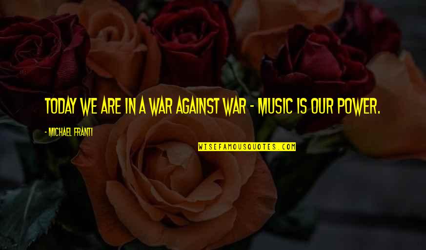 Asswhole Quotes By Michael Franti: Today we are in a war against war Asswhole Quotes By Michael Franti: Today we are in a war against war
