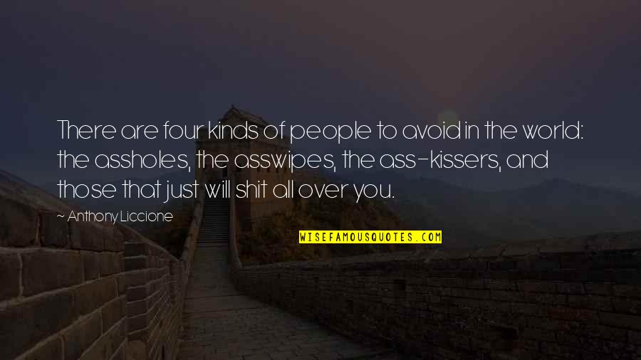 Asswipes Quotes By Anthony Liccione: There are four kinds of people to avoid