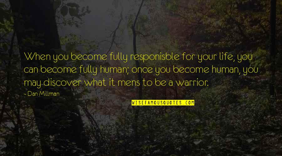 Asswipes Quotes By Dan Millman: When you become fully responisble for your life,