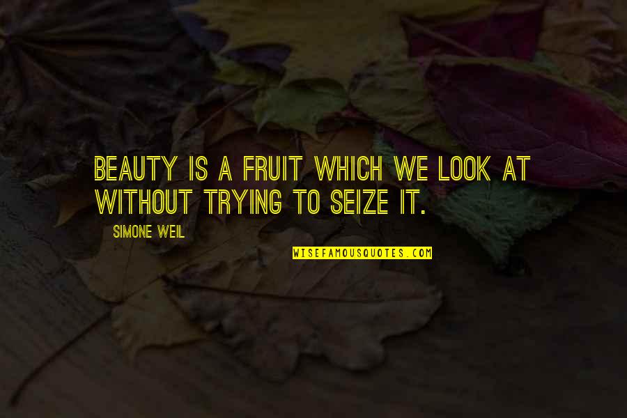 Asswipes Quotes By Simone Weil: Beauty is a fruit which we look at