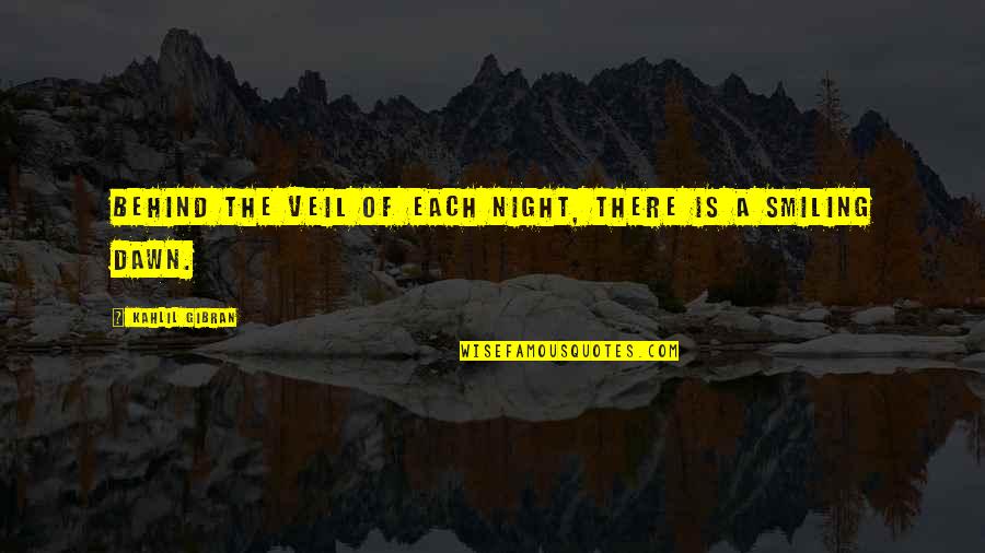 Assy Mcgee Quotes By Kahlil Gibran: Behind the veil of each night, there is Assy Mcgee Quotes By Kahlil Gibran: Behind the veil of each night, there is