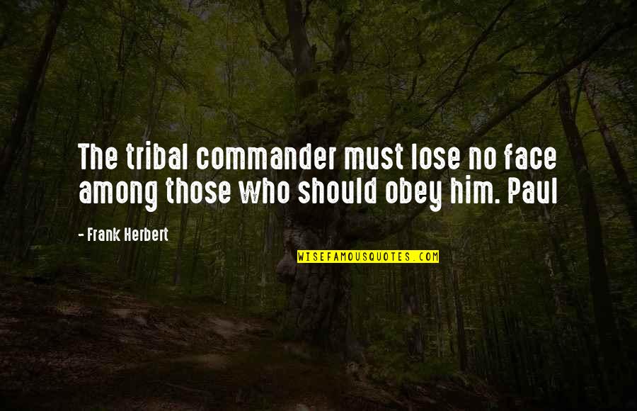 Assyria Bible Quotes By Frank Herbert: The tribal commander must lose no face among
