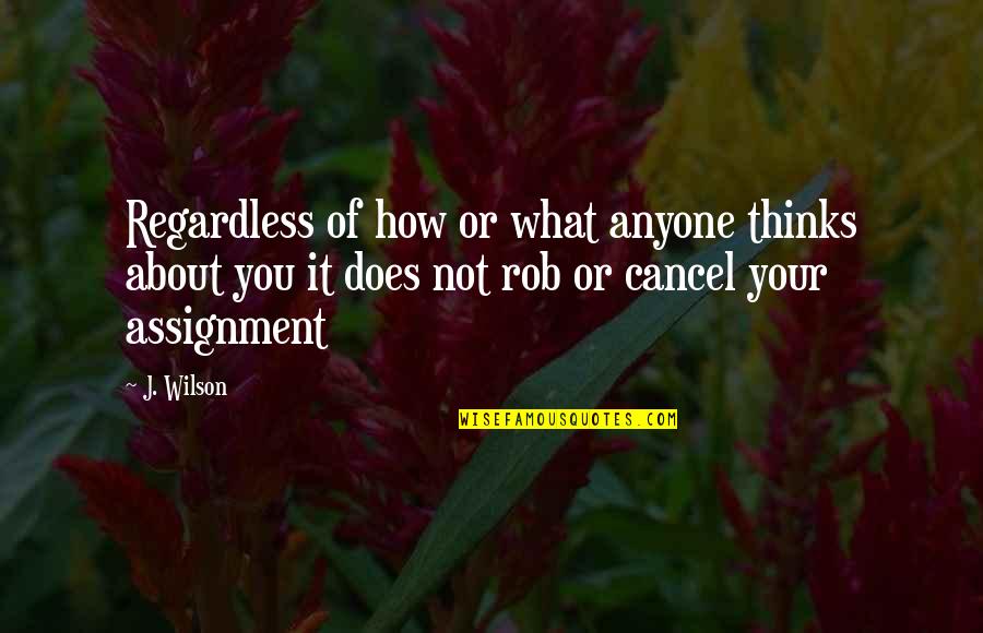 Assyrian Funny Quotes By J. Wilson: Regardless of how or what anyone thinks about Assyrian Funny Quotes By J. Wilson: Regardless of how or what anyone thinks about
