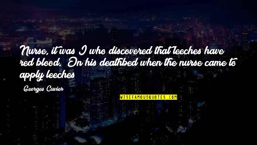 Assyrian Inspirational Quotes By Georges Cuvier: Nurse, it was I who discovered that leeches