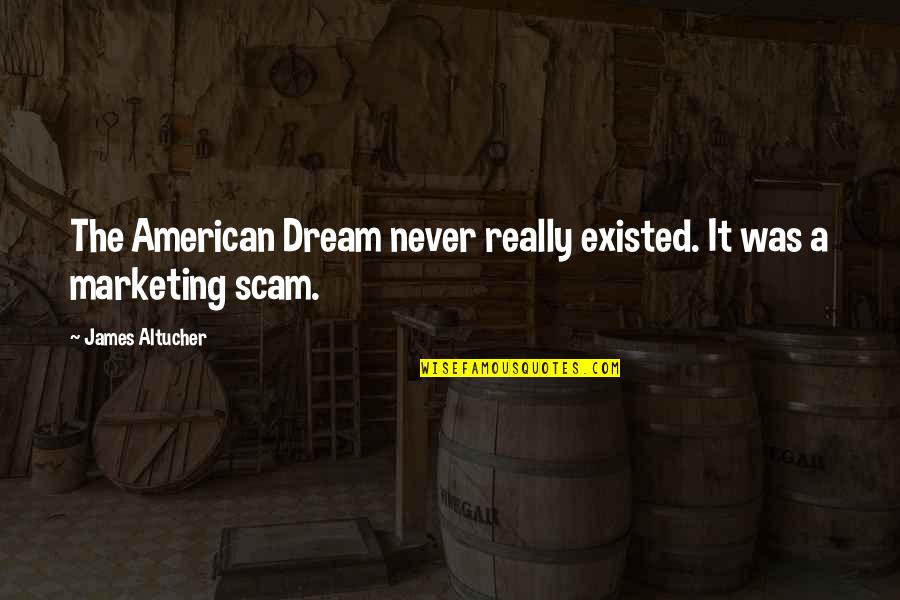 Asszony A Fronton Quotes By James Altucher: The American Dream never really existed. It was
