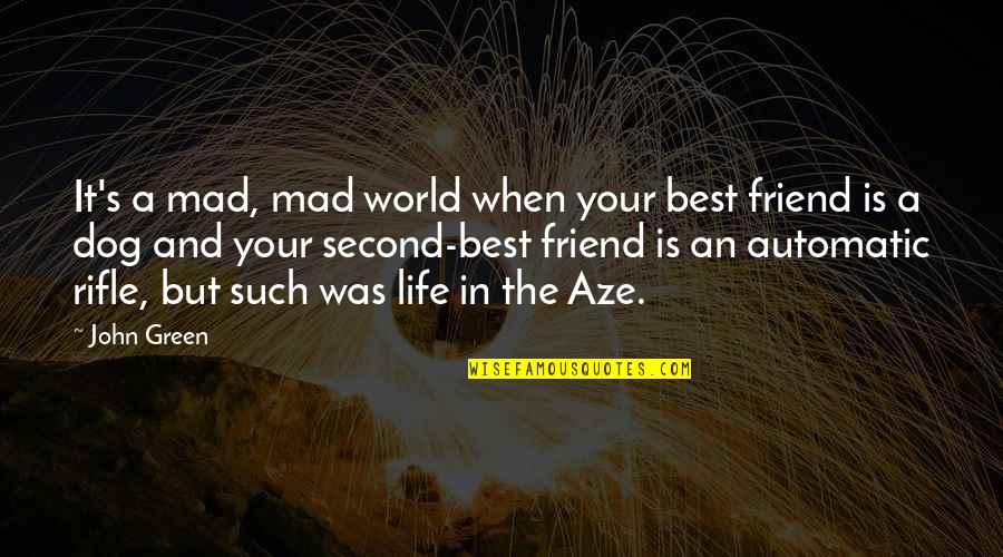 Asszony A Fronton Quotes By John Green: It's a mad, mad world when your best