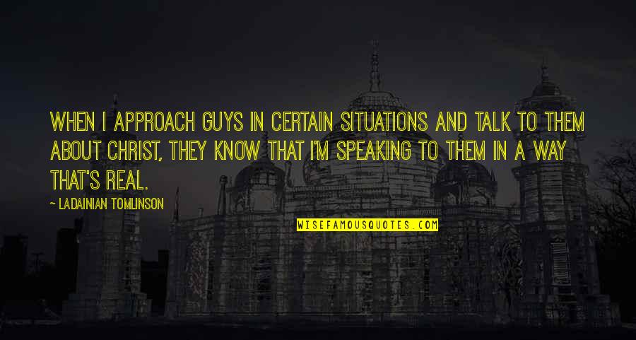 Astacio Plumbing Quotes By LaDainian Tomlinson: When I approach guys in certain situations and Astacio Plumbing Quotes By LaDainian Tomlinson: When I approach guys in certain situations and