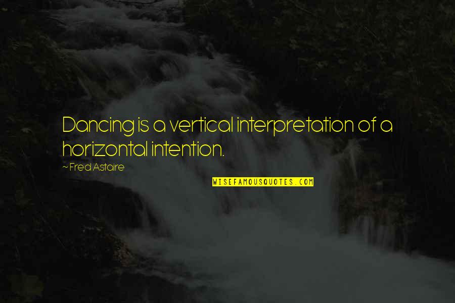 Astaire Quotes By Fred Astaire: Dancing is a vertical interpretation of a horizontal