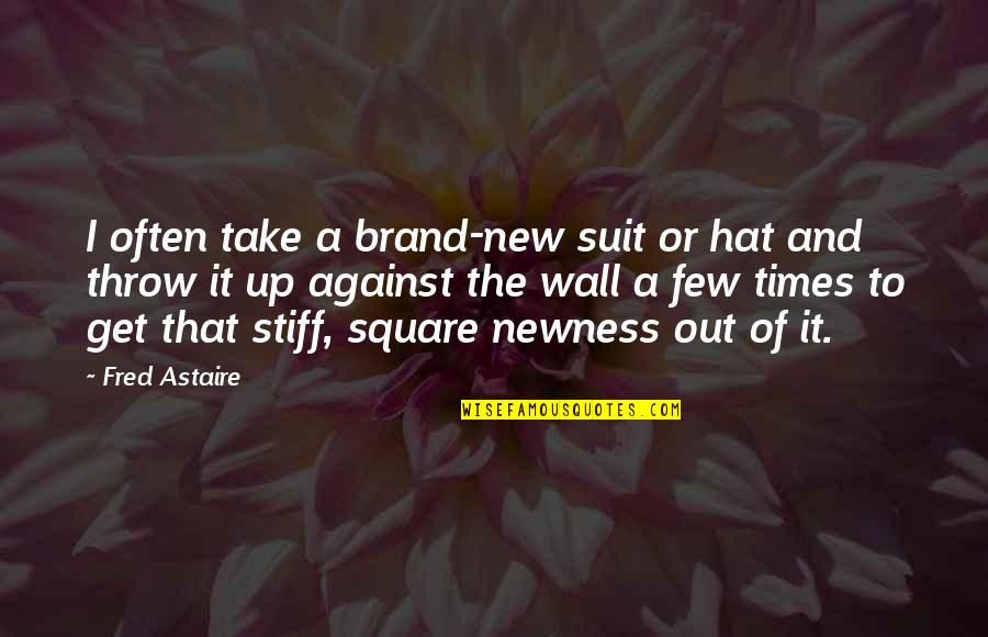 Astaire's Quotes By Fred Astaire: I often take a brand-new suit or hat