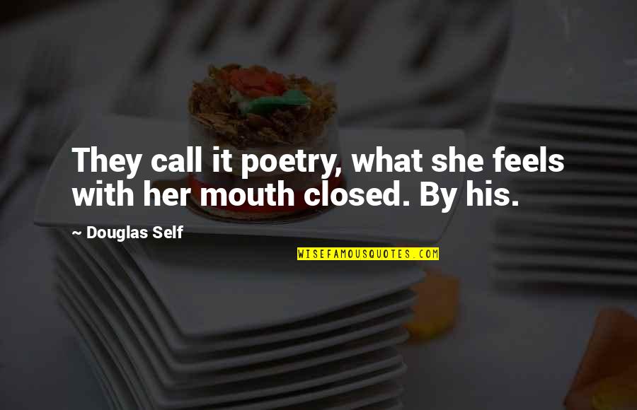 Astapor Quotes By Douglas Self: They call it poetry, what she feels with