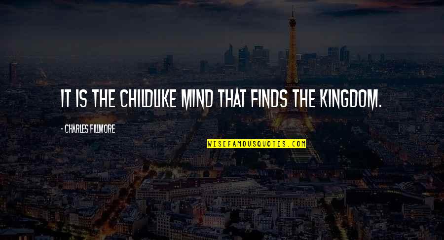 Astapovo Quotes By Charles Fillmore: It is the childlike mind that finds the