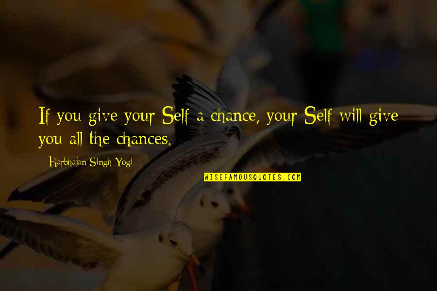 Astapovo Quotes By Harbhajan Singh Yogi: If you give your Self a chance, your