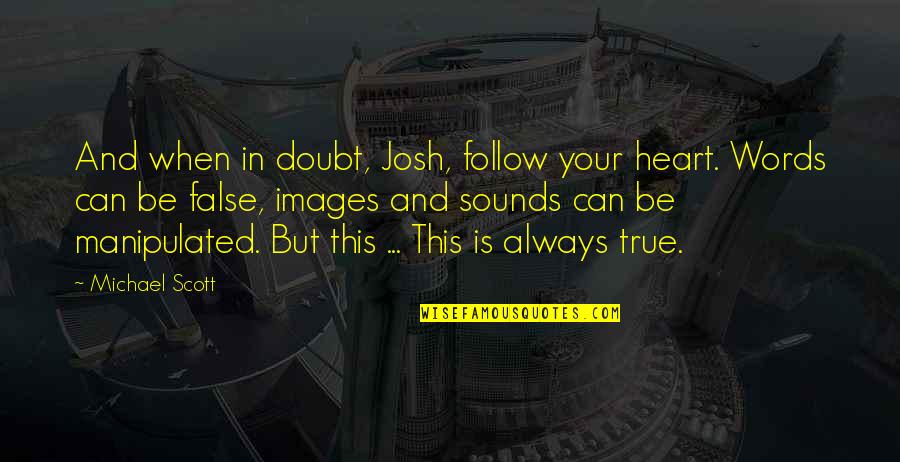 Astara Mask Quotes By Michael Scott: And when in doubt, Josh, follow your heart.