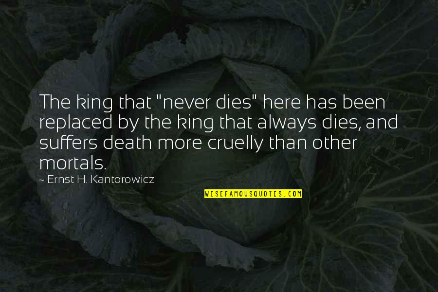 Astarita Trial Quotes By Ernst H. Kantorowicz: The king that "never dies" here has been Astarita Trial Quotes By Ernst H. Kantorowicz: The king that "never dies" here has been