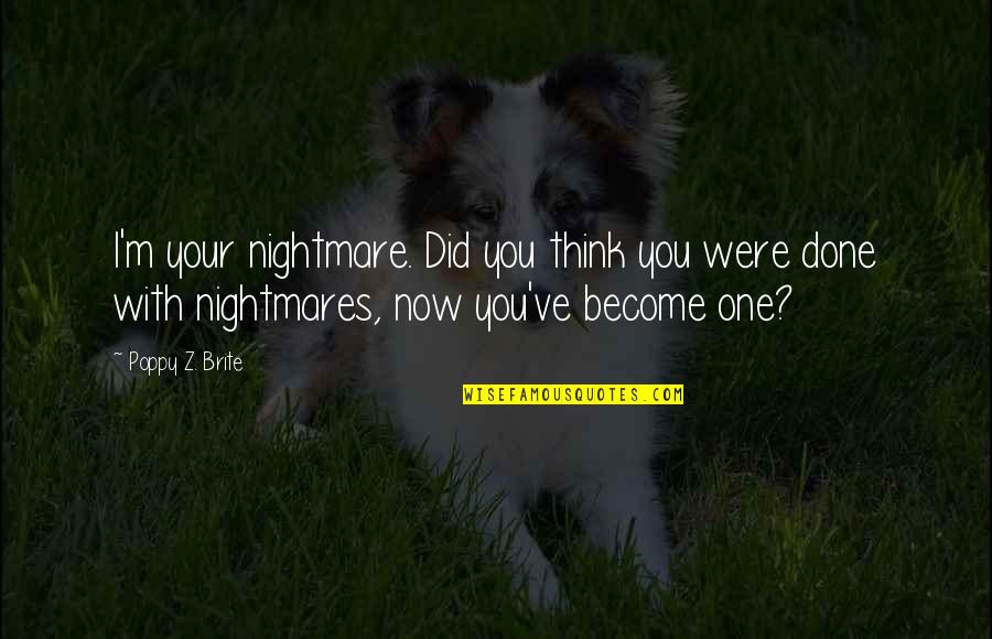Astarita Trial Quotes By Poppy Z. Brite: I'm your nightmare. Did you think you were Astarita Trial Quotes By Poppy Z. Brite: I'm your nightmare. Did you think you were