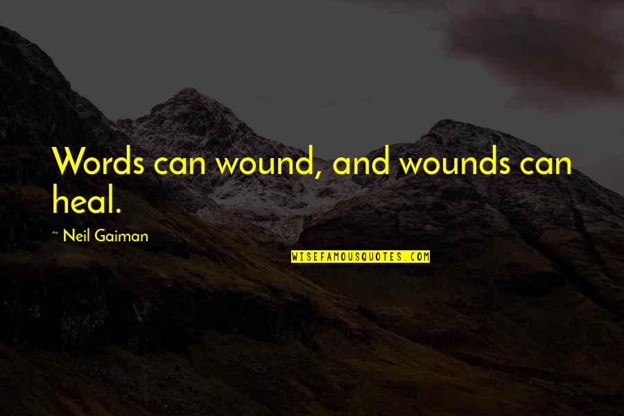 Astatic Quotes By Neil Gaiman: Words can wound, and wounds can heal.