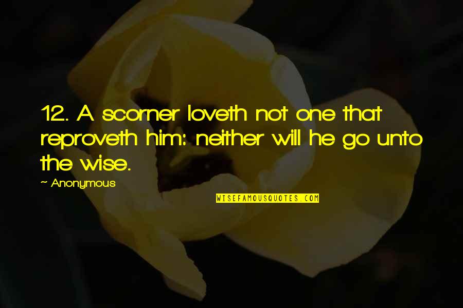 Astazine Quotes By Anonymous: 12. A scorner loveth not one that reproveth