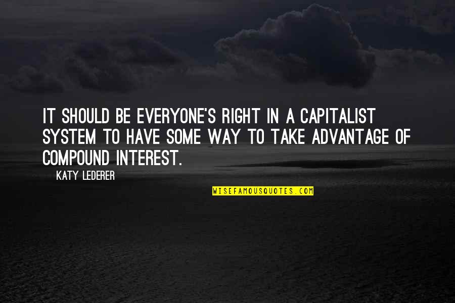 Astazine Quotes By Katy Lederer: It should be everyone's right in a capitalist