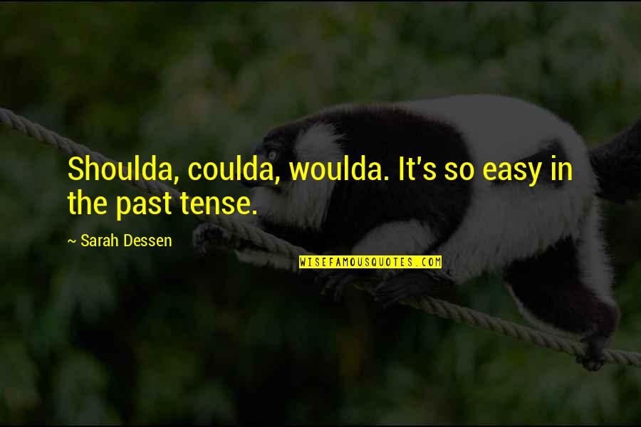 Asteen Ki Quotes By Sarah Dessen: Shoulda, coulda, woulda. It's so easy in the