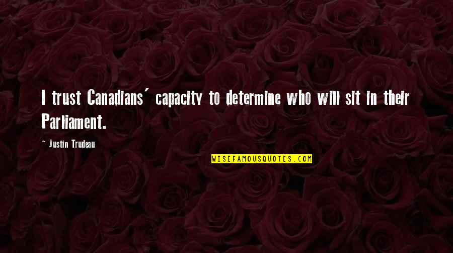 Asteen Merkki Quotes By Justin Trudeau: I trust Canadians' capacity to determine who will