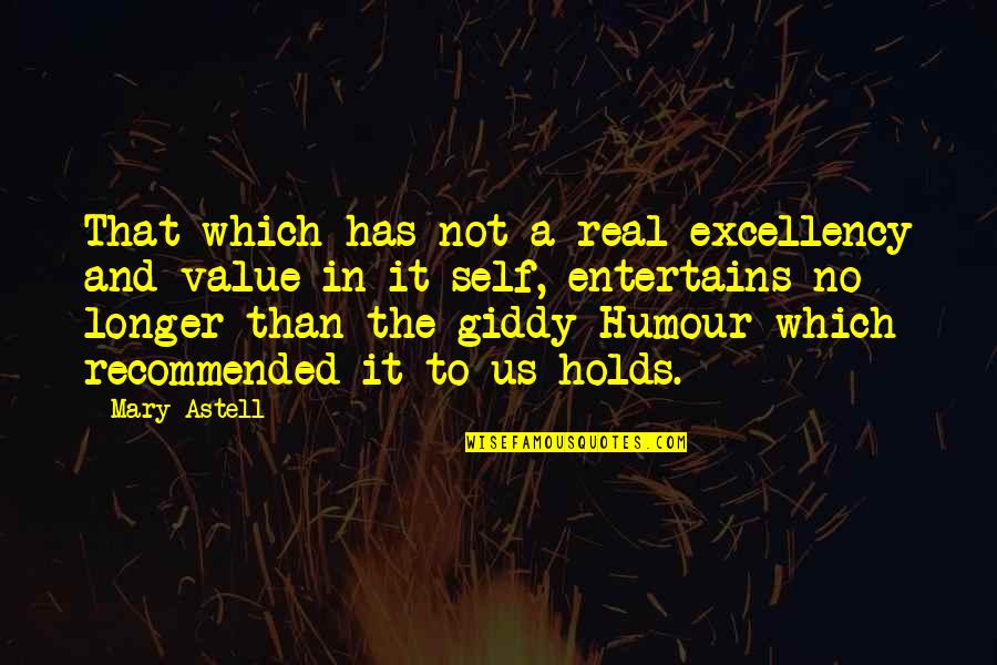 Astell Quotes By Mary Astell: That which has not a real excellency and