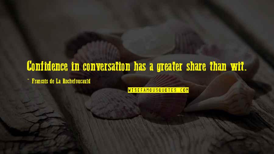 Astellas Products Quotes By Francois De La Rochefoucauld: Confidence in conversation has a greater share than