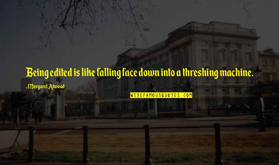 Asteptand Quotes By Margaret Atwood: Being edited is like falling face down into Asteptand Quotes By Margaret Atwood: Being edited is like falling face down into