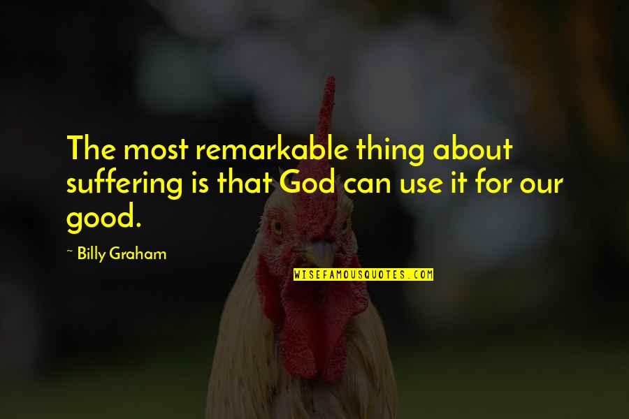 Asteptandu L Quotes By Billy Graham: The most remarkable thing about suffering is that